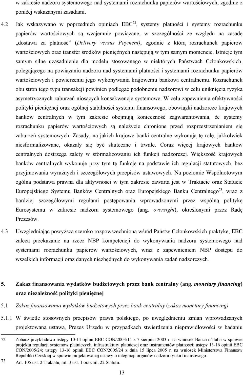 (Delivery versus Payment), zgodnie z którą rozrachunek papierów wartościowych oraz transfer środków pieniężnych następują w tym samym momencie.