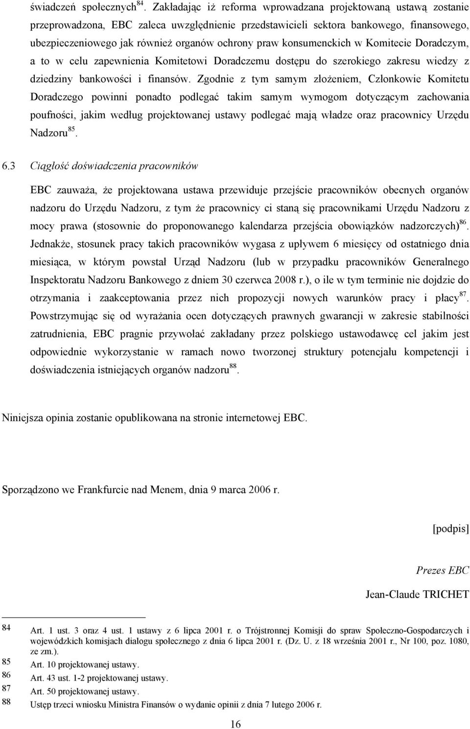 praw konsumenckich w Komitecie Doradczym, a to w celu zapewnienia Komitetowi Doradczemu dostępu do szerokiego zakresu wiedzy z dziedziny bankowości i finansów.