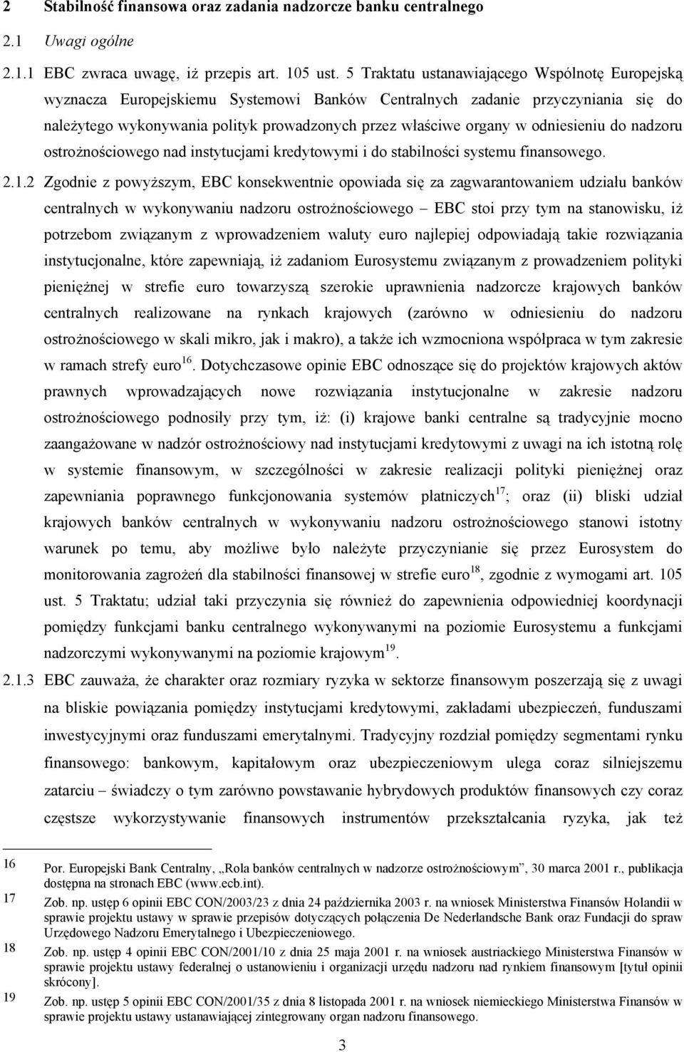 odniesieniu do nadzoru ostrożnościowego nad instytucjami kredytowymi i do stabilności systemu finansowego. 2.1.