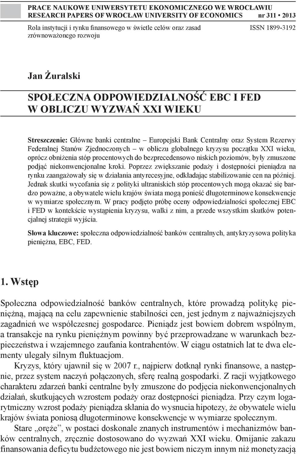 Stanów Zjednoczonych w obliczu globalnego kryzysu początku XXI wieku, oprócz obniżenia stóp procentowych do bezprecedensowo niskich poziomów, były zmuszone podjąć niekonwencjonalne kroki.