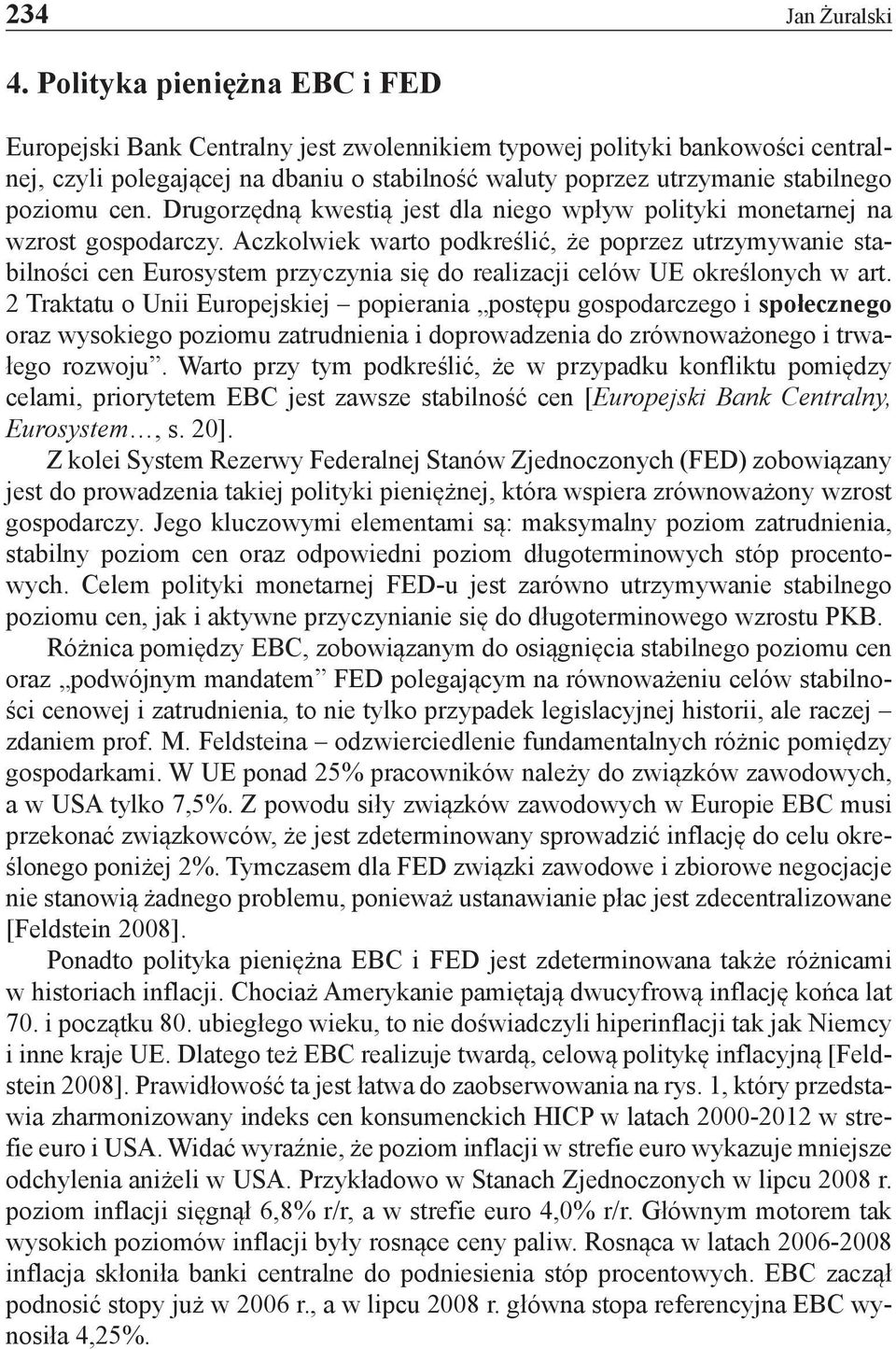 cen. Drugorzędną kwestią jest dla niego wpływ polityki monetarnej na wzrost gospodarczy.