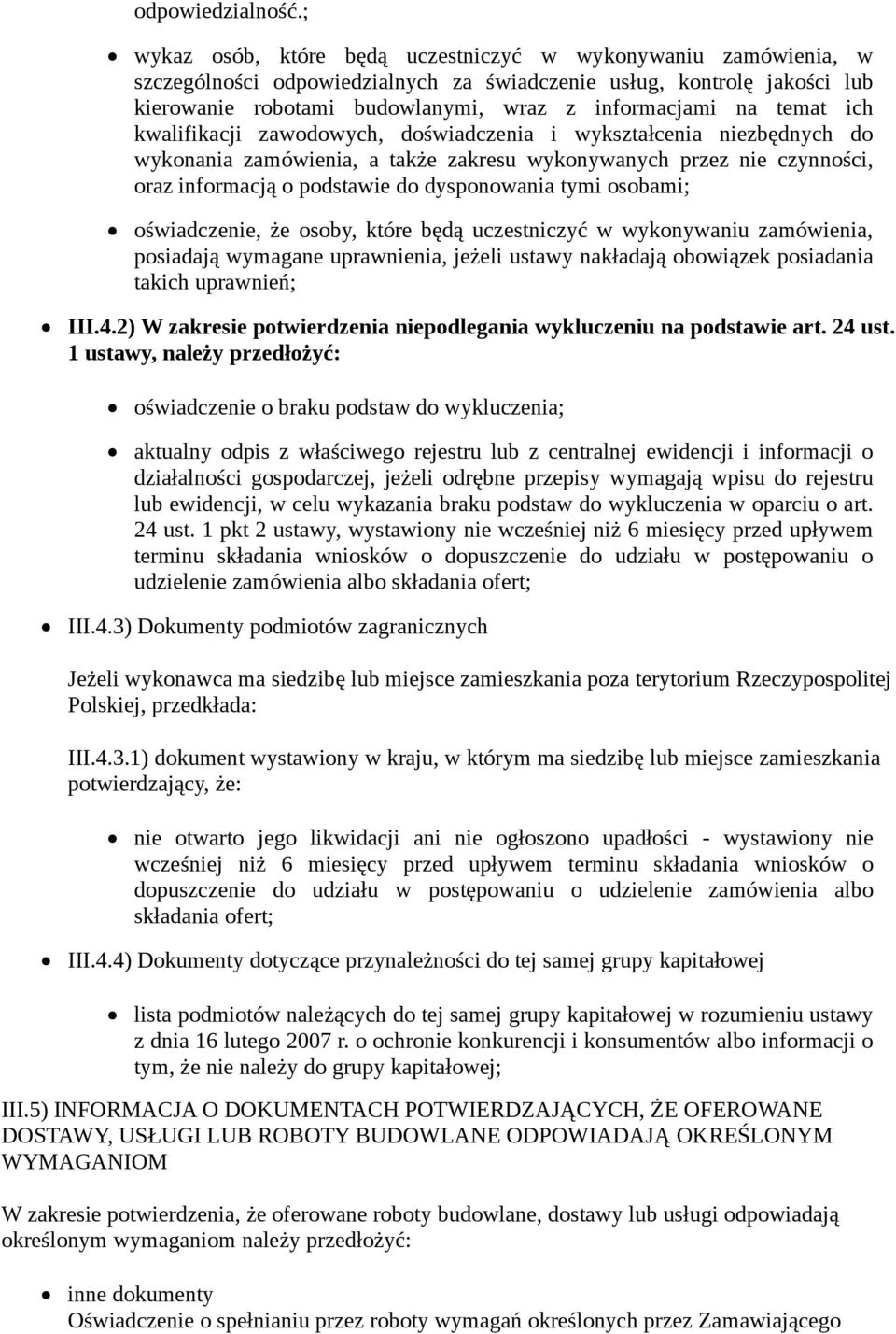 temat ich kwalifikacji zawodowych, doświadczenia i wykształcenia niezbędnych do wykonania zamówienia, a także zakresu wykonywanych przez nie czynności, oraz informacją o podstawie do dysponowania