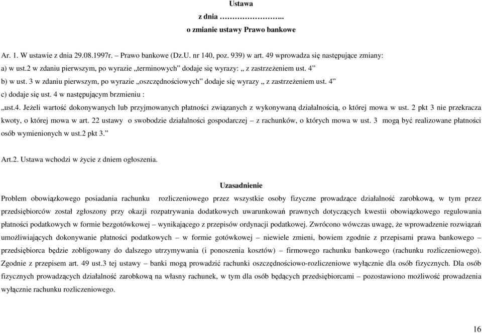 4 c) dodaje się ust. 4 w następującym brzmieniu : ust.4. Jeżeli wartość dokonywanych lub przyjmowanych płatności związanych z wykonywaną działalnością, o której mowa w ust.