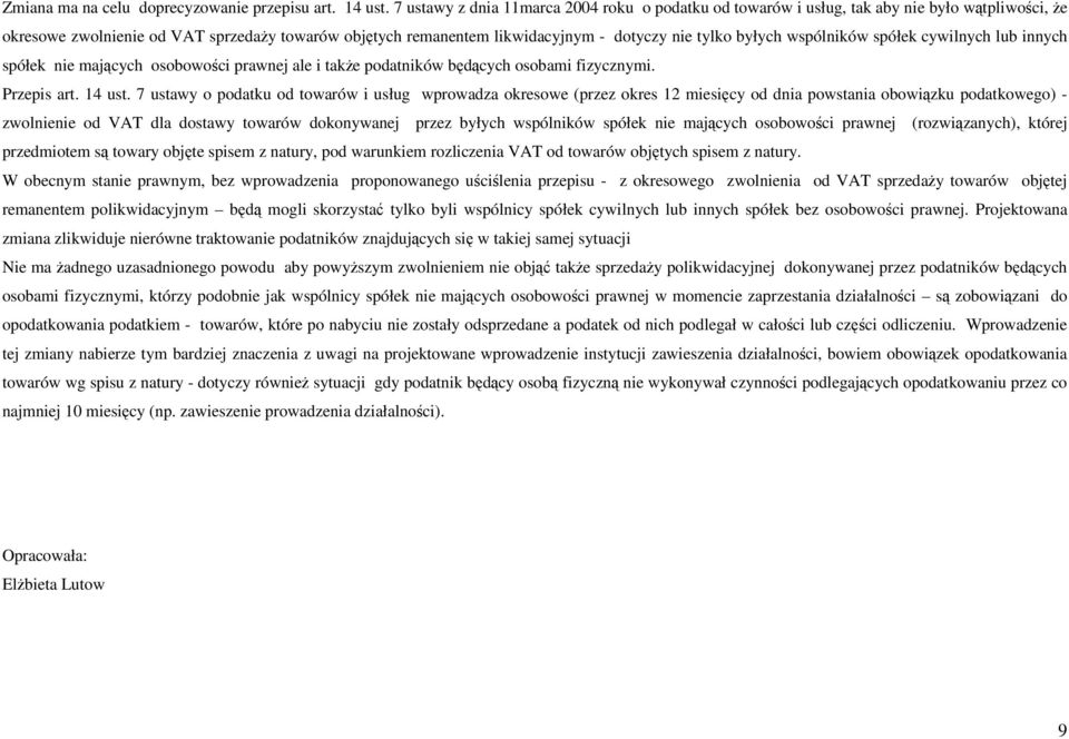 byłych wspólników spółek cywilnych lub innych spółek nie mających osobowości prawnej ale i także podatników będących osobami fizycznymi. Przepis art. 14 ust.