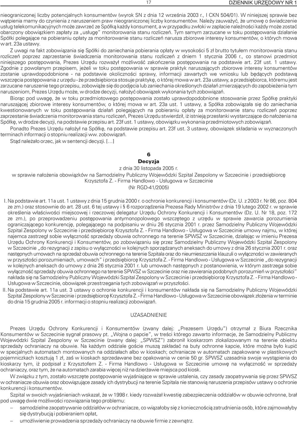 Nale y zauwa yæ, e umowê o œwiadczenie us³ug telekomunikacyjnych mo e zawrzeæ ze Spó³k¹ ka dy konsument, a w przypadku zw³oki w zap³acie nale noœci ka dy mo e zostaæ obarczony obowi¹zkiem zap³aty za