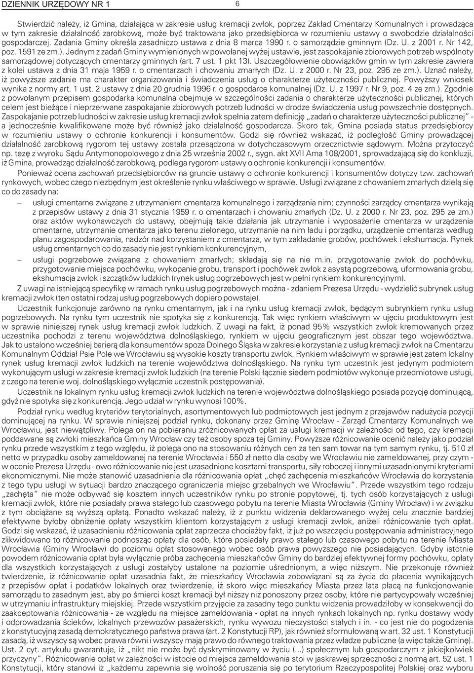 Nr 142, poz. 1591 ze zm.). Jednym z zadañ Gminy wymienionych w powo³anej wy ej ustawie, jest zaspokajanie zbiorowych potrzeb wspólnoty samorz¹dowej dotycz¹cych cmentarzy gminnych (art. 7 ust.