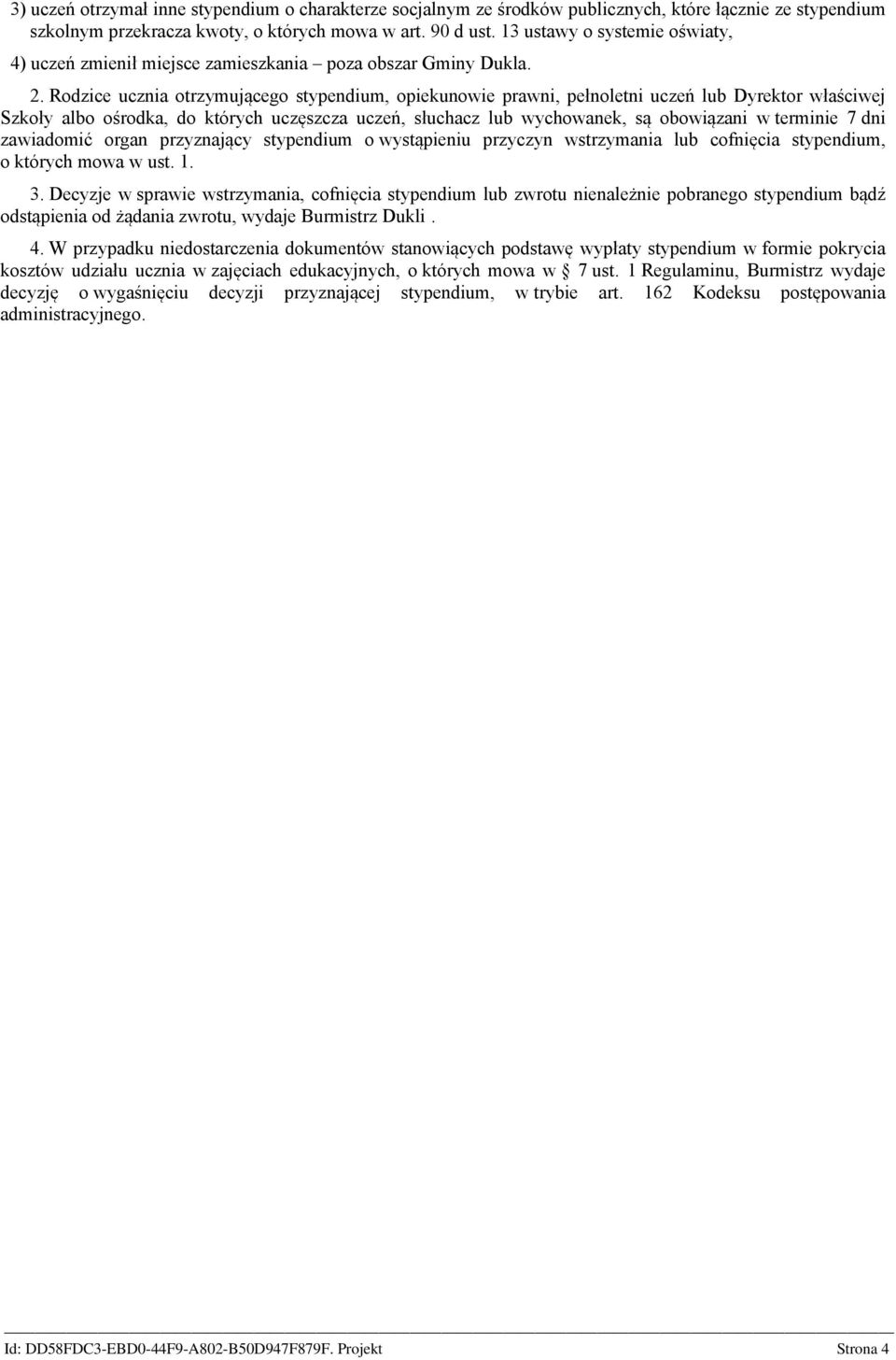 Rodzice ucznia otrzymującego stypendium, opiekunowie prawni, pełnoletni uczeń lub Dyrektor właściwej Szkoły albo ośrodka, do których uczęszcza uczeń, słuchacz lub wychowanek, są obowiązani w terminie