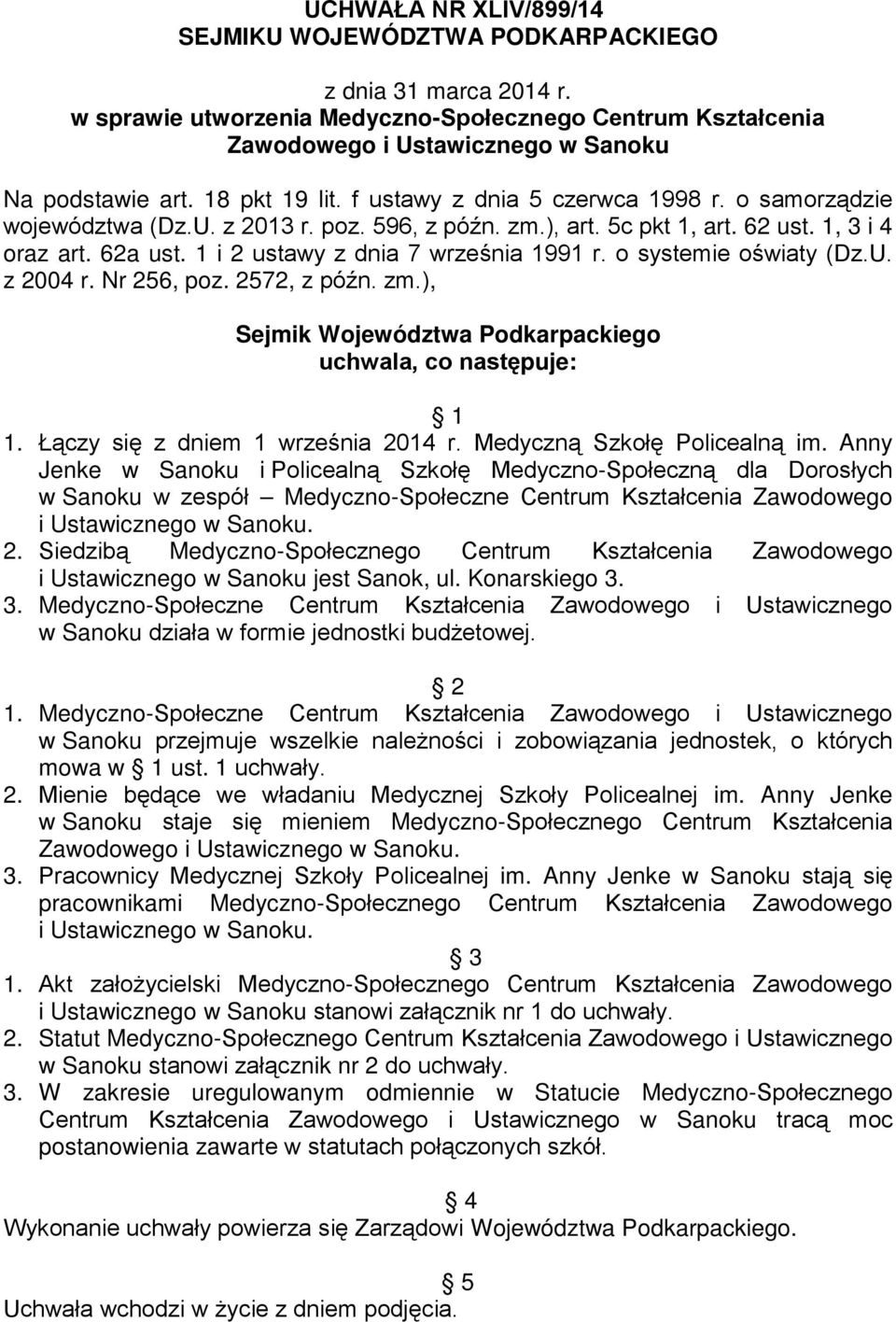 1 i 2 ustawy z dnia 7 września 1991 r. o systemie oświaty (Dz.U. z 2004 r. Nr 256, poz. 2572, z późn. zm.), Sejmik Województwa Podkarpackiego uchwala, co następuje: 1 1.