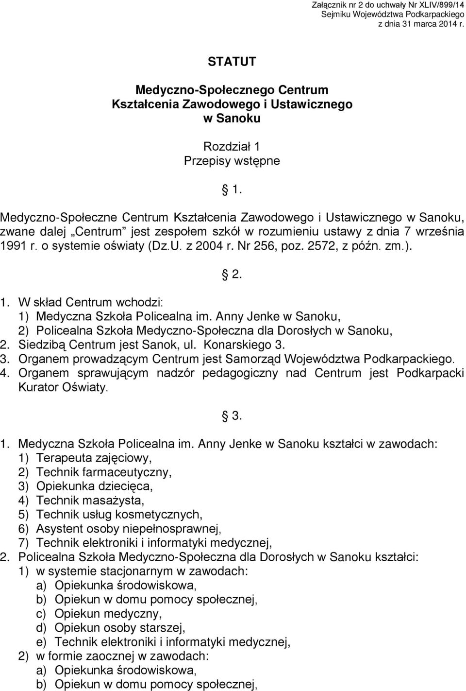 Medyczno-Społeczne Centrum Kształcenia Zawodowego i Ustawicznego w Sanoku, zwane dalej Centrum jest zespołem szkół w rozumieniu ustawy z dnia 7 września 1991 r. o systemie oświaty (Dz.U. z 2004 r.