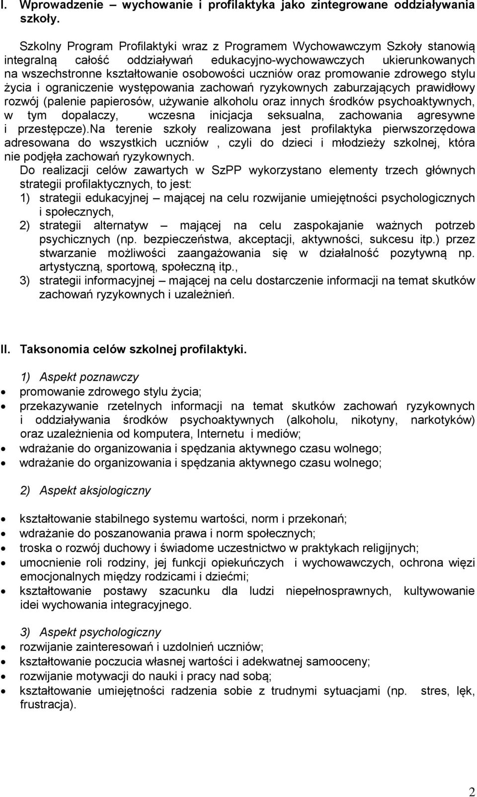 oraz promowanie zdrowego stylu życia i ograniczenie występowania zachowań ryzykownych zaburzających prawidłowy rozwój (palenie papierosów, używanie alkoholu oraz innych środków psychoaktywnych, w tym