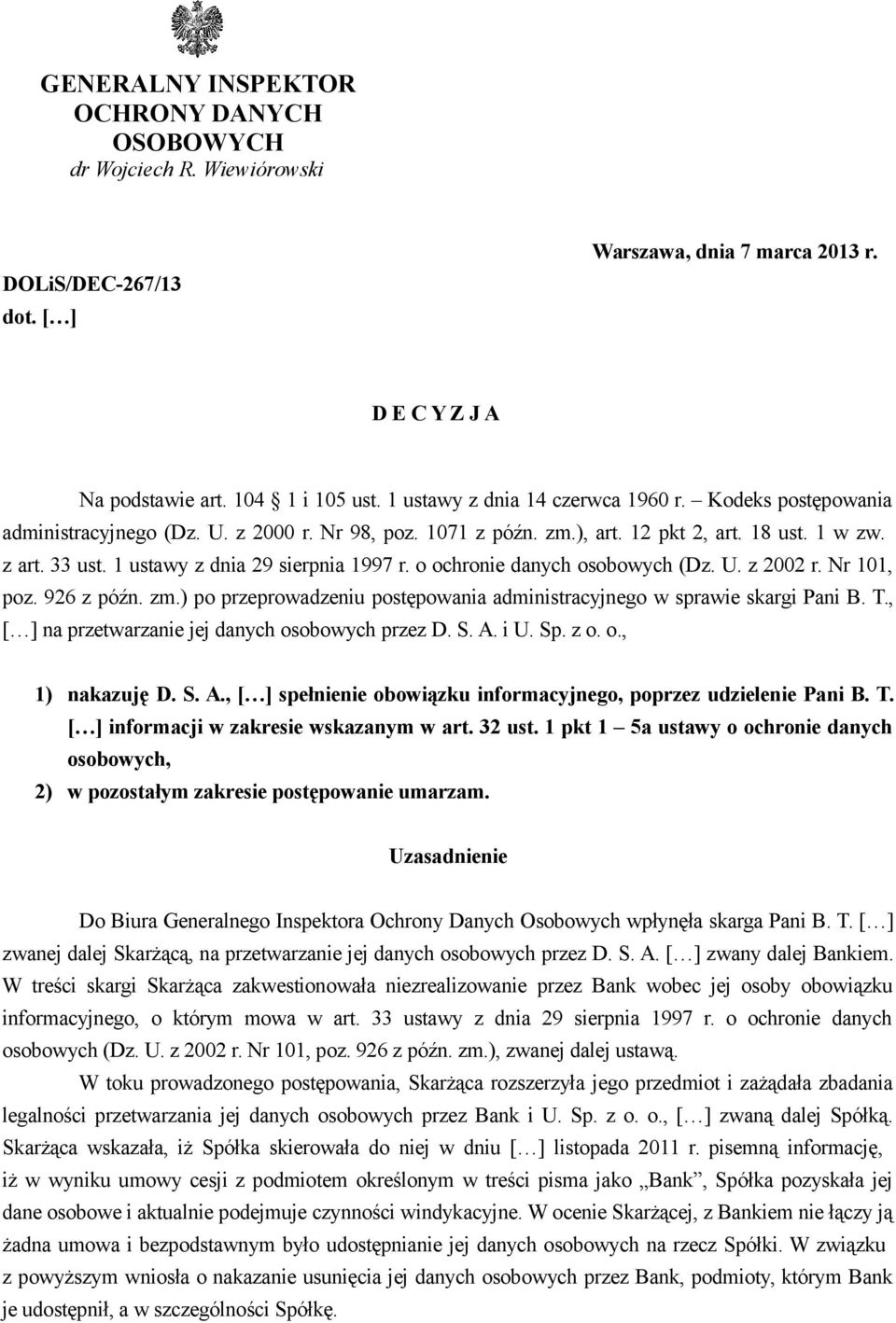 1 ustawy z dnia 29 sierpnia 1997 r. o ochronie danych osobowych (Dz. U. z 2002 r. Nr 101, poz. 926 z późn. zm.) po przeprowadzeniu postępowania administracyjnego w sprawie skargi Pani B. T.