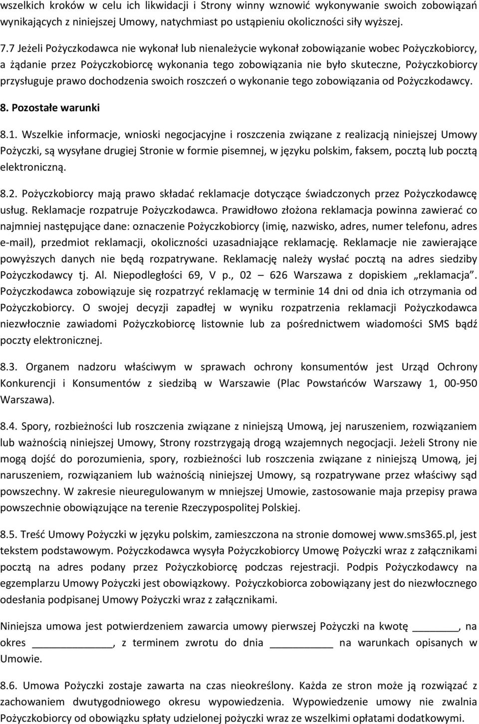 przysługuje prawo dochodzenia swoich roszczeń o wykonanie tego zobowiązania od Pożyczkodawcy. 8. Pozostałe warunki 8.1.