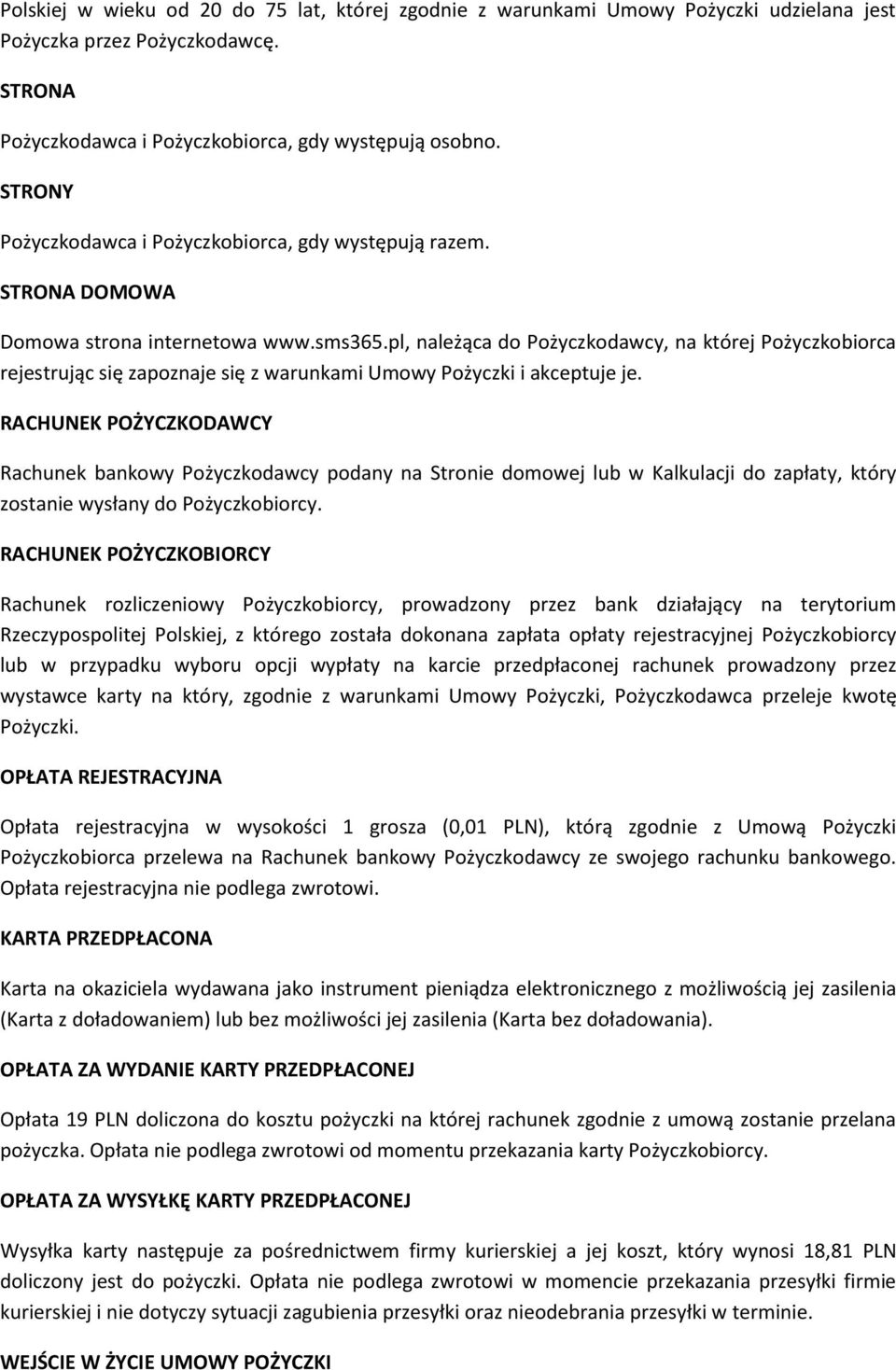 pl, należąca do Pożyczkodawcy, na której Pożyczkobiorca rejestrując się zapoznaje się z warunkami Umowy Pożyczki i akceptuje je.