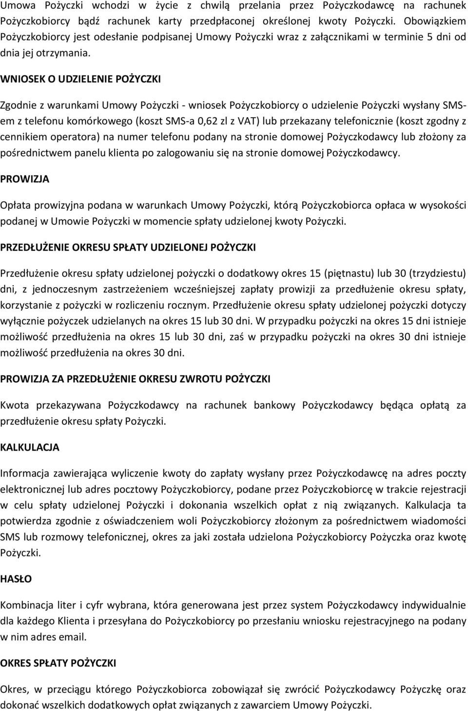 WNIOSEK O UDZIELENIE POŻYCZKI Zgodnie z warunkami Umowy Pożyczki - wniosek Pożyczkobiorcy o udzielenie Pożyczki wysłany SMSem z telefonu komórkowego (koszt SMS-a 0,62 zl z VAT) lub przekazany