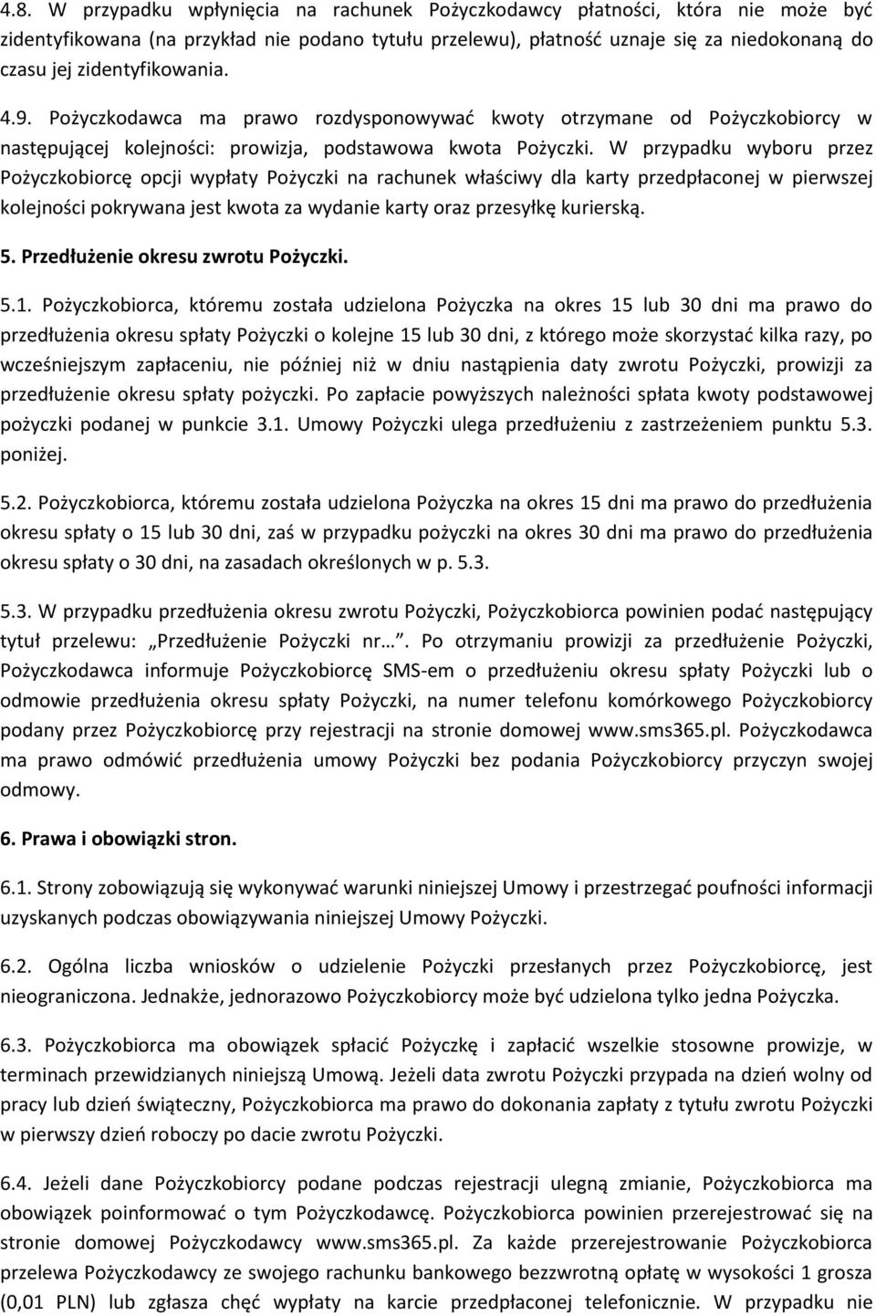 W przypadku wyboru przez Pożyczkobiorcę opcji wypłaty Pożyczki na rachunek właściwy dla karty przedpłaconej w pierwszej kolejności pokrywana jest kwota za wydanie karty oraz przesyłkę kurierską. 5.