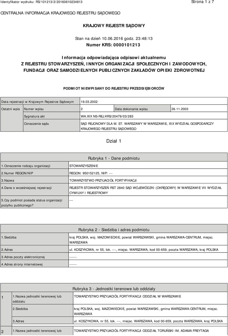 OPIEKI ZDROWOTNEJ PODMIOT NIEWPISANY DO REJESTRU PRZEDSIĘBIORCÓW Data rejestracji w Krajowym Rejestrze Sądowym 19.03.2002 Ostatni wpis Numer wpisu 2 Data dokonania wpisu 26.11.