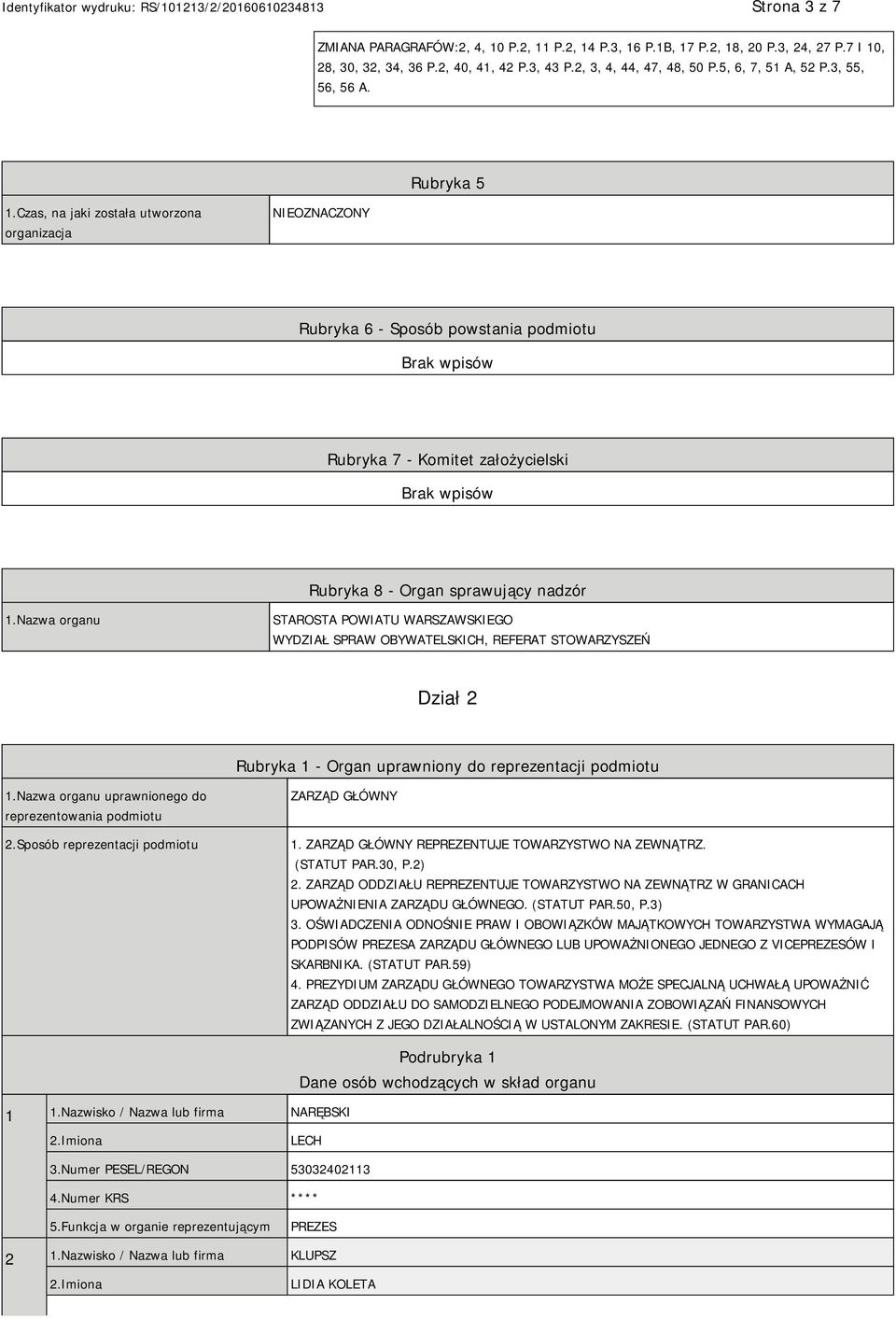 Nazwa organu STAROSTA POWIATU WARSZAWSKIEGO WYDZIAŁ SPRAW OBYWATELSKICH, REFERAT STOWARZYSZEŃ Dział 2 Rubryka 1 - Organ uprawniony do reprezentacji podmiotu 1.