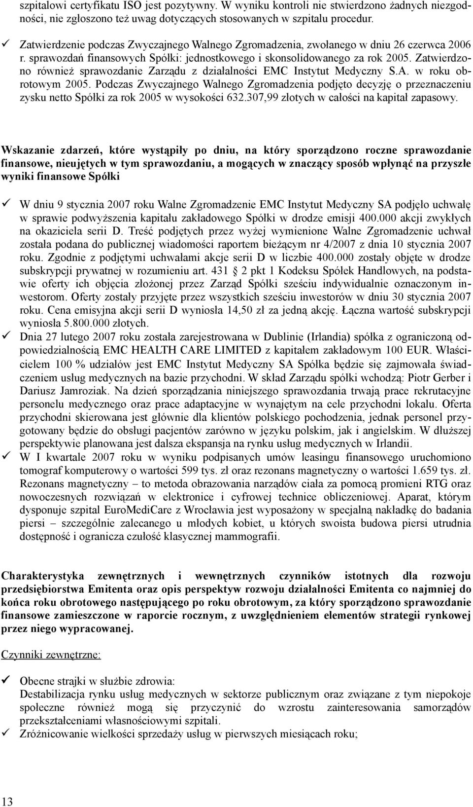 Zatwierdzono również sprawozdanie Zarządu z działalności EMC Instytut Medyczny S.A. w roku obrotowym 2005.