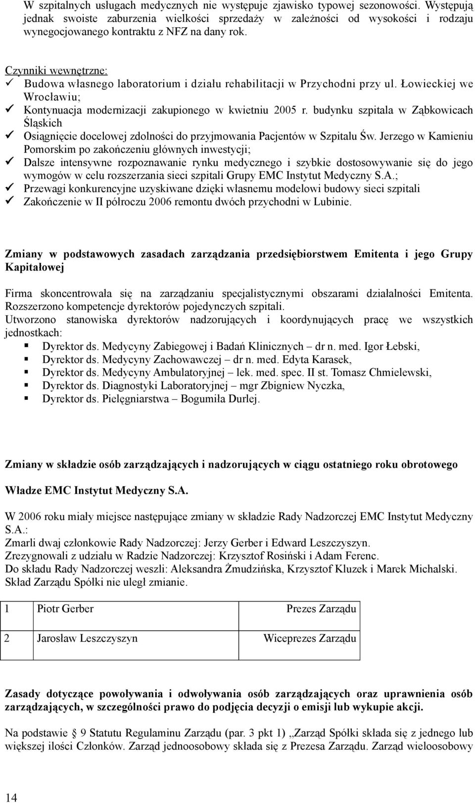 Czynniki wewnętrzne: Budowa własnego laboratorium i działu rehabilitacji w Przychodni przy ul. Łowieckiej we Wrocławiu; Kontynuacja modernizacji zakupionego w kwietniu 2005 r.