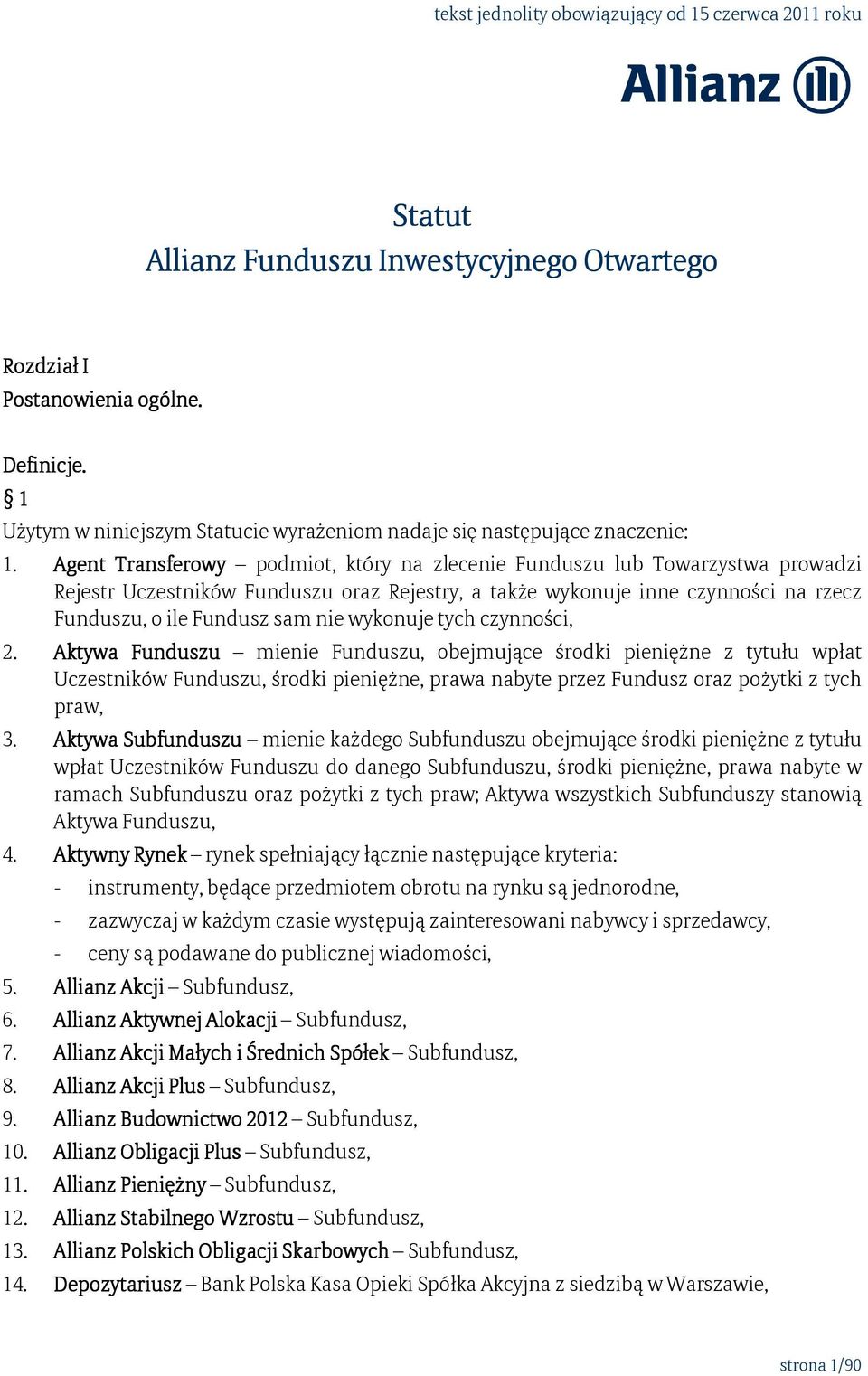 wykonuje tych czynności, 2. Aktywa Funduszu mienie Funduszu, obejmujące środki pieniężne z tytułu wpłat Uczestników Funduszu, środki pieniężne, prawa nabyte przez Fundusz oraz pożytki z tych praw, 3.