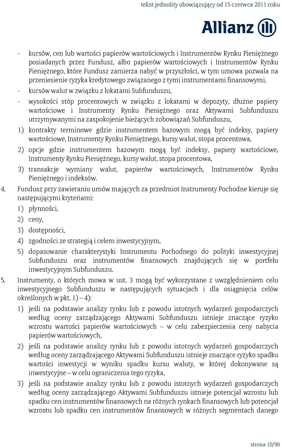 procentowych w związku z lokatami w depozyty, dłużne papiery wartościowe i Instrumenty Rynku Pieniężnego oraz Aktywami Subfunduszu utrzymywanymi na zaspokojenie bieżących zobowiązań Subfunduszu, 1)