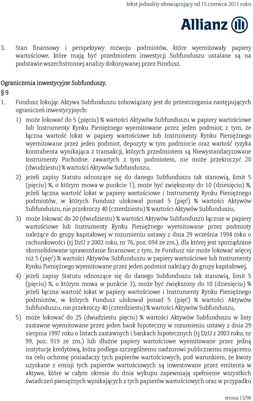 Fundusz lokując Aktywa Subfunduszu zobowiązany jest do przestrzegania następujących ograniczeń inwestycyjnych: 1) może lokować do 5 (pięciu) % wartości Aktywów Subfunduszu w papiery wartościowe lub