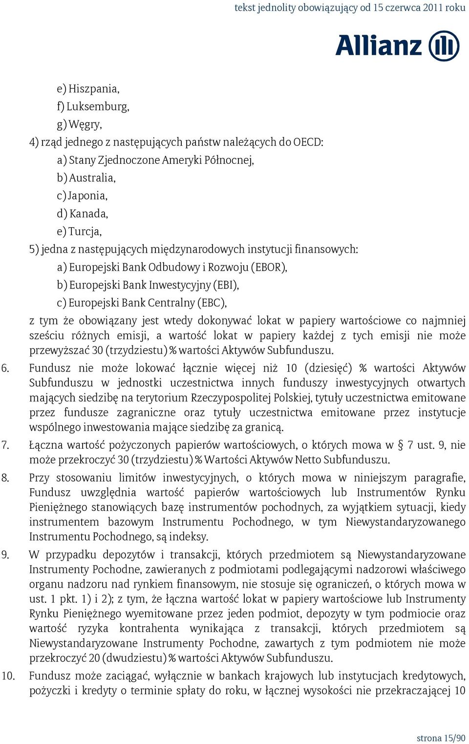 jest wtedy dokonywać lokat w papiery wartościowe co najmniej sześciu różnych emisji, a wartość lokat w papiery każdej z tych emisji nie może przewyższać 30 (trzydziestu) % wartości Aktywów