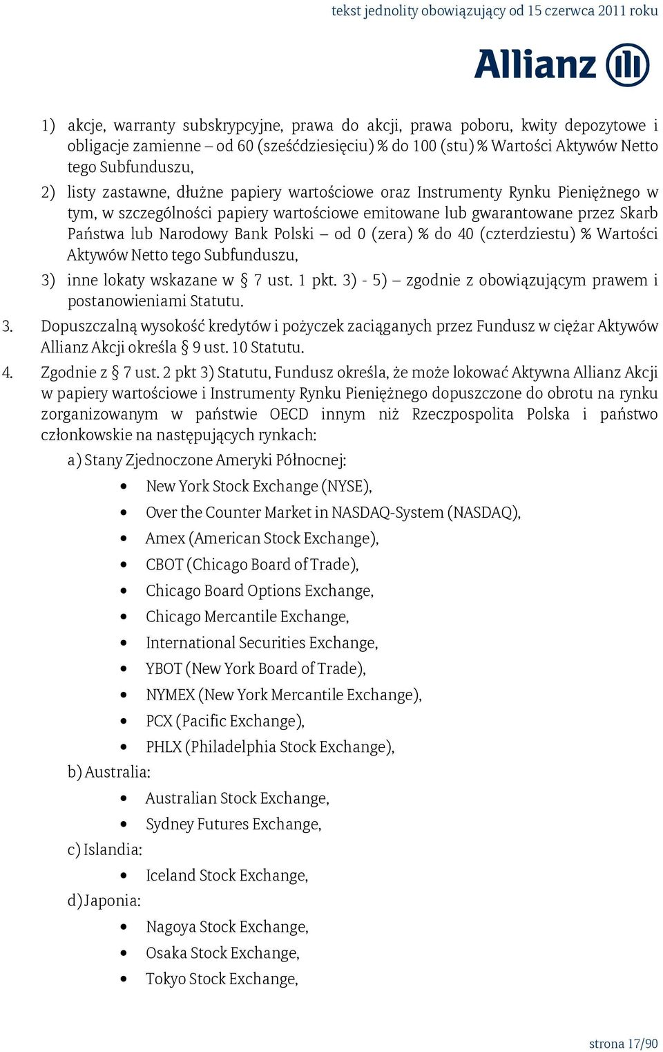 % do 40 (czterdziestu) % Wartości Aktywów Netto tego Subfunduszu, 3) inne lokaty wskazane w 7 ust. 1 pkt. 3) - 5) zgodnie z obowiązującym prawem i postanowieniami Statutu. 3. Dopuszczalną wysokość kredytów i pożyczek zaciąganych przez Fundusz w ciężar Aktywów Allianz Akcji określa 9 ust.