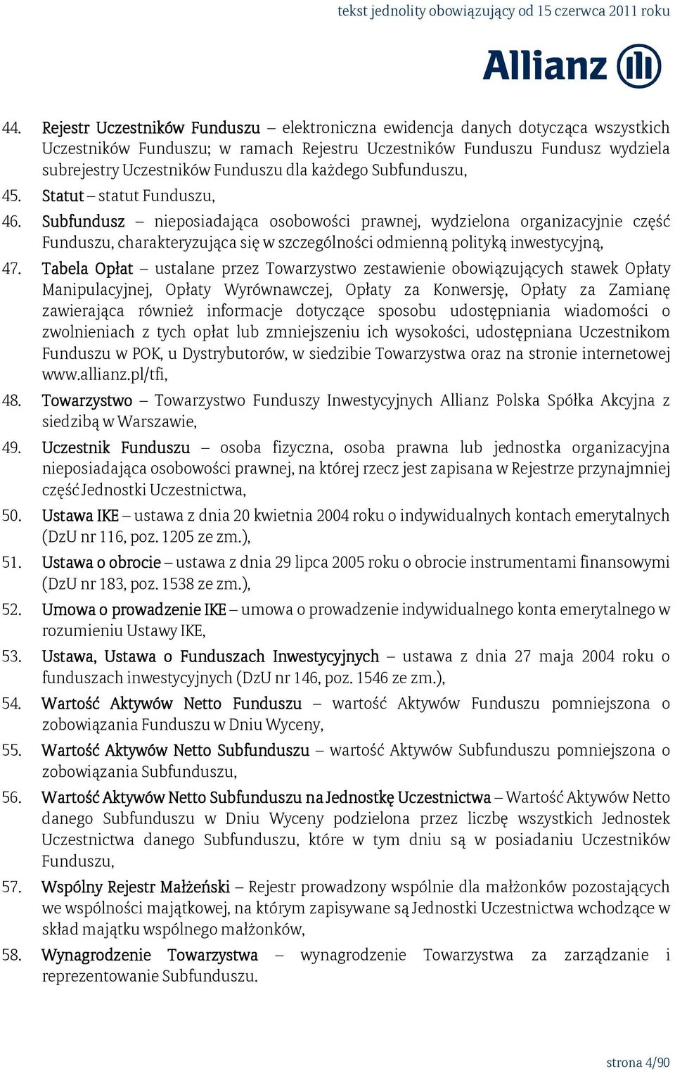 Subfundusz nieposiadająca osobowości prawnej, wydzielona organizacyjnie część Funduszu, charakteryzująca się w szczególności odmienną polityką inwestycyjną, 47.