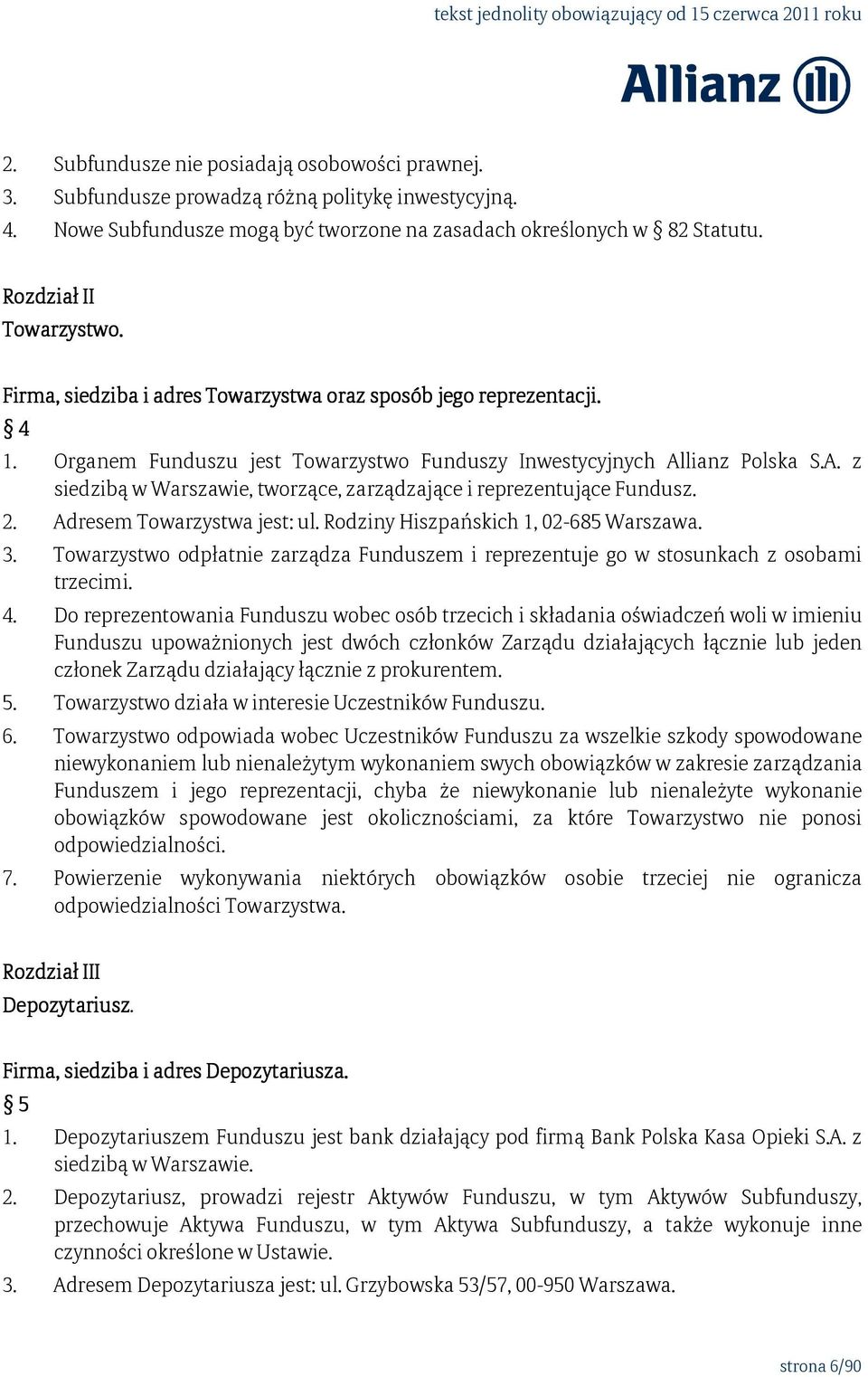 lianz Polska S.A. z siedzibą w Warszawie, tworzące, zarządzające i reprezentujące Fundusz. 2. Adresem Towarzystwa jest: ul. Rodziny Hiszpańskich 1, 02-685 Warszawa. 3.