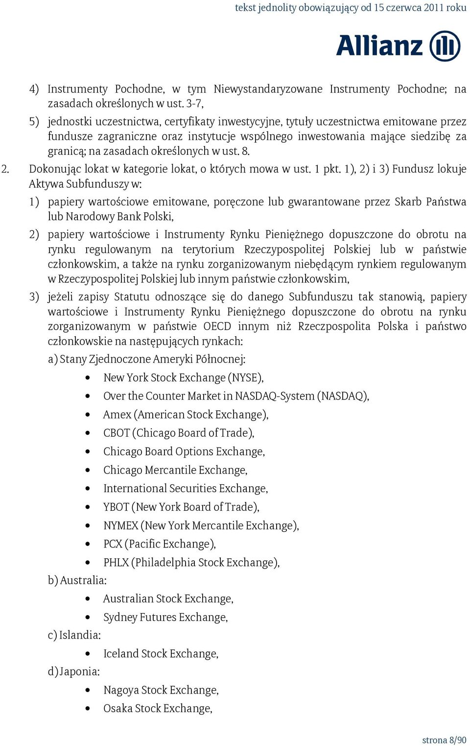 określonych w ust. 8. 2. Dokonując lokat w kategorie lokat, o których mowa w ust. 1 pkt.