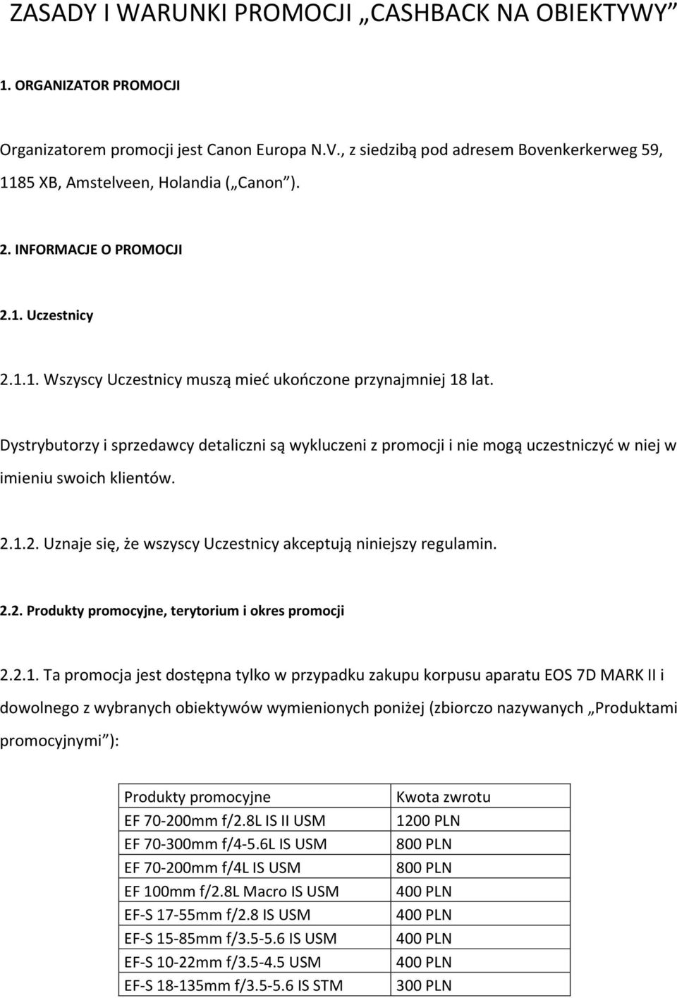 Dystrybutorzy i sprzedawcy detaliczni są wykluczeni z promocji i nie mogą uczestniczyć w niej w imieniu swoich klientów. 2.1.2. Uznaje się, że wszyscy Uczestnicy akceptują niniejszy regulamin. 2.2. Produkty promocyjne, terytorium i okres promocji 2.