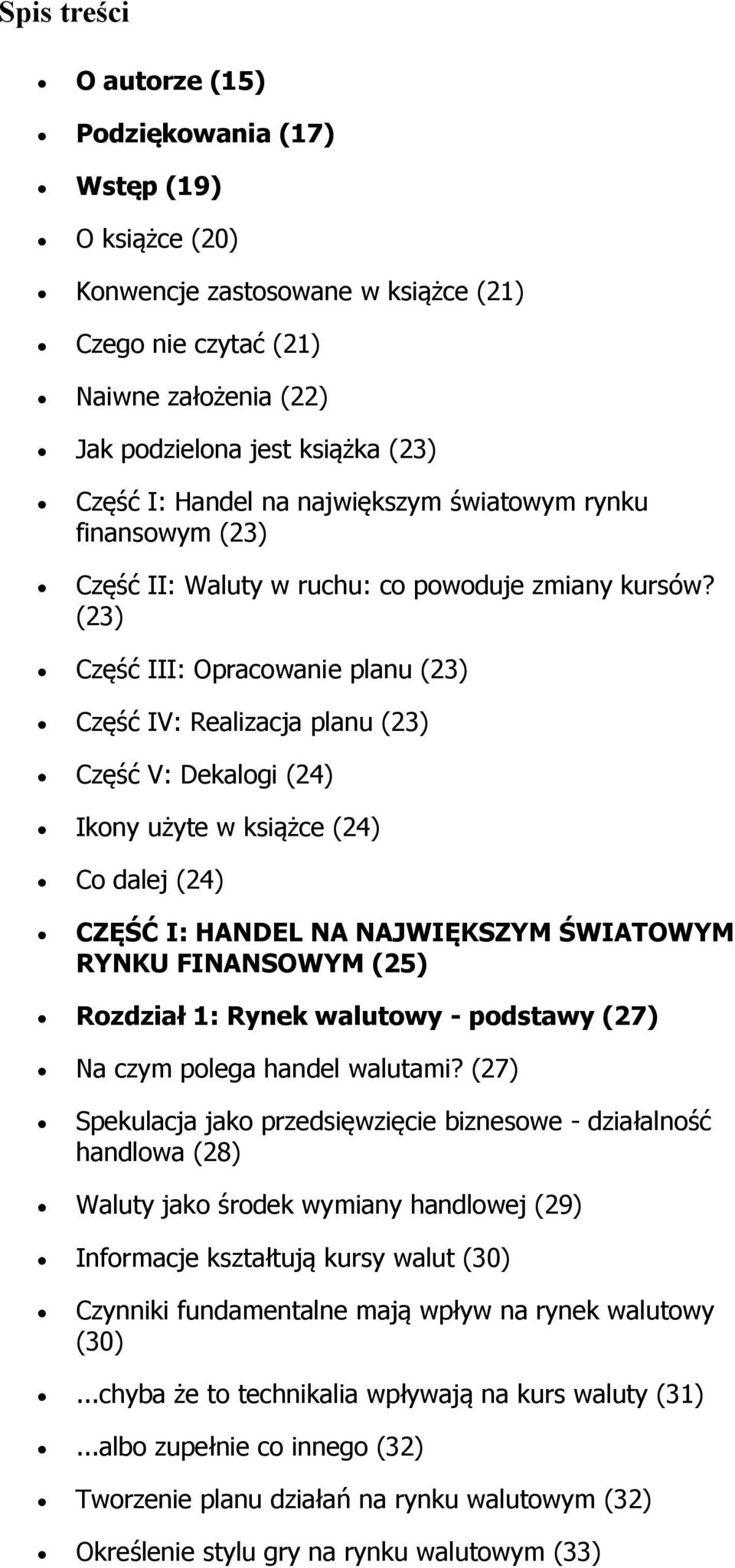 (23) Część III: Opracowanie planu (23) Część IV: Realizacja planu (23) Część V: Dekalogi (24) Ikony użyte w książce (24) Co dalej (24) CZĘŚĆ I: HANDEL NA NAJWIĘKSZYM ŚWIATOWYM RYNKU FINANSOWYM (25)