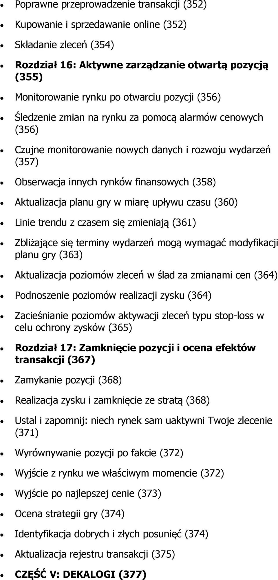 upływu czasu (360) Linie trendu z czasem się zmieniają (361) Zbliżające się terminy wydarzeń mogą wymagać modyfikacji planu gry (363) Aktualizacja poziomów zleceń w ślad za zmianami cen (364)