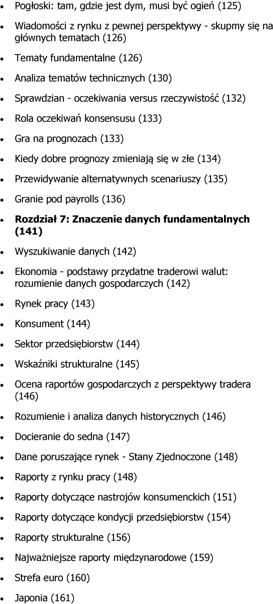 (135) Granie pod payrolls (136) Rozdział 7: Znaczenie danych fundamentalnych (141) Wyszukiwanie danych (142) Ekonomia - podstawy przydatne traderowi walut: rozumienie danych gospodarczych (142) Rynek