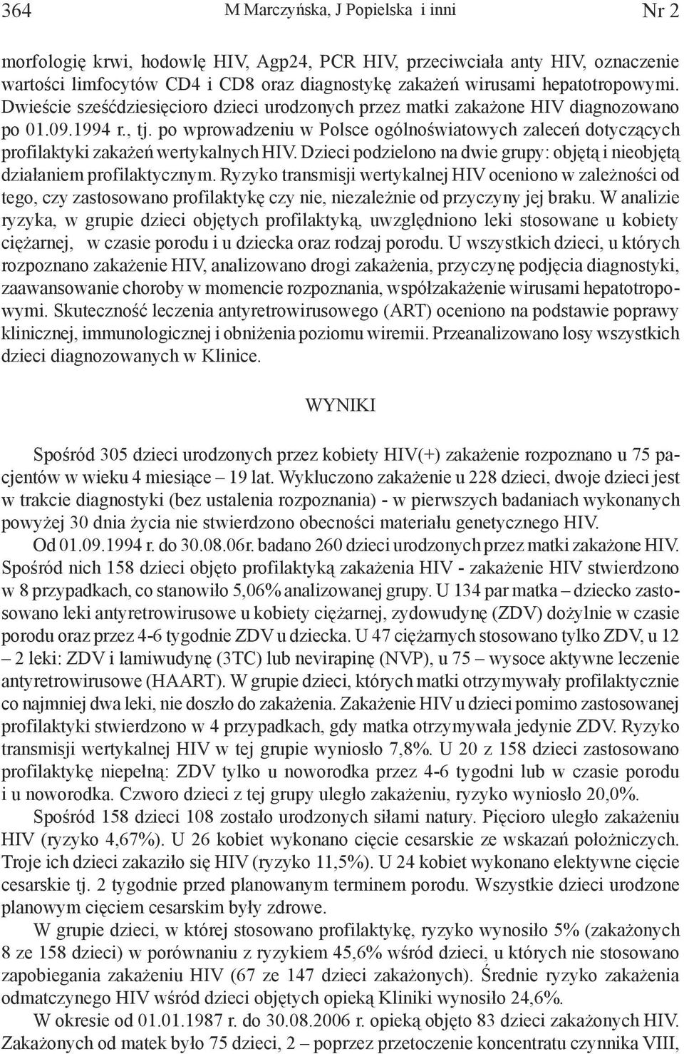 po wprowadzeniu w Polsce ogólnoświatowych zaleceń dotyczących profilaktyki zakażeń wertykalnych HIV. Dzieci podzielono na dwie grupy: objętą i nieobjętą działaniem profilaktycznym.