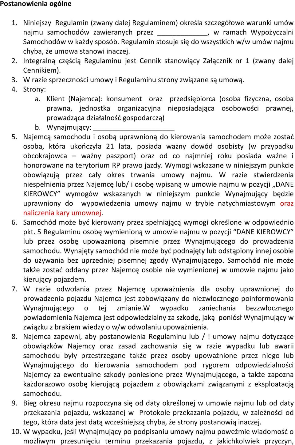 W razie sprzeczności umowy i Regulaminu strony związane są umową. 4. Strony: a.