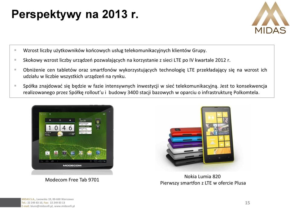 Obniżenie cen tabletów oraz smartfonów wykorzystujących technologię LTE przekładający się na wzrost ich udziału w liczbie wszystkich urządzeń na rynku.