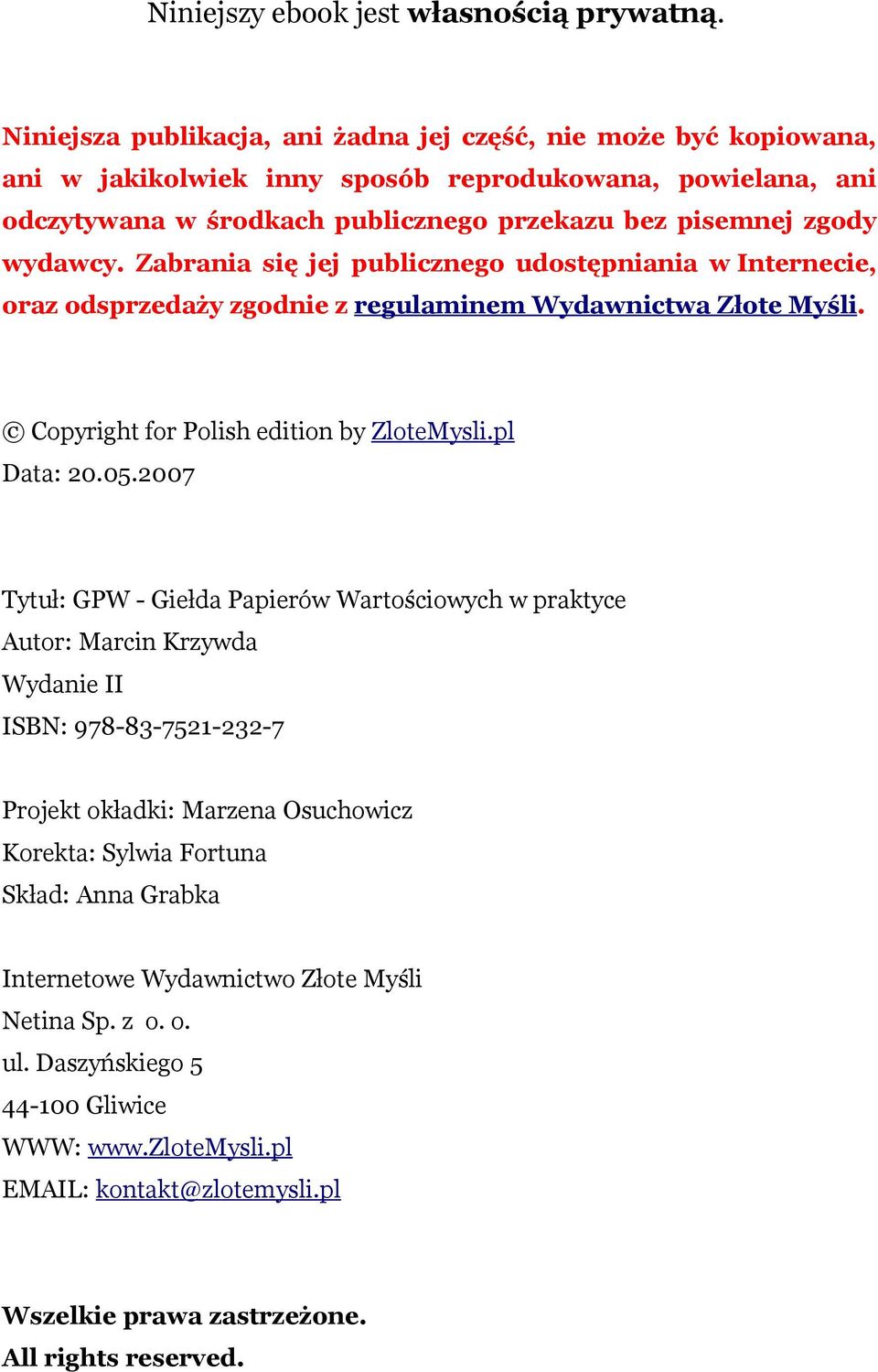 Zabrania się jej publicznego udostępniania w Internecie, oraz odsprzedaży zgodnie z regulaminem Wydawnictwa Złote Myśli. Copyright for Polish edition by ZloteMysli.pl Data: 20.05.