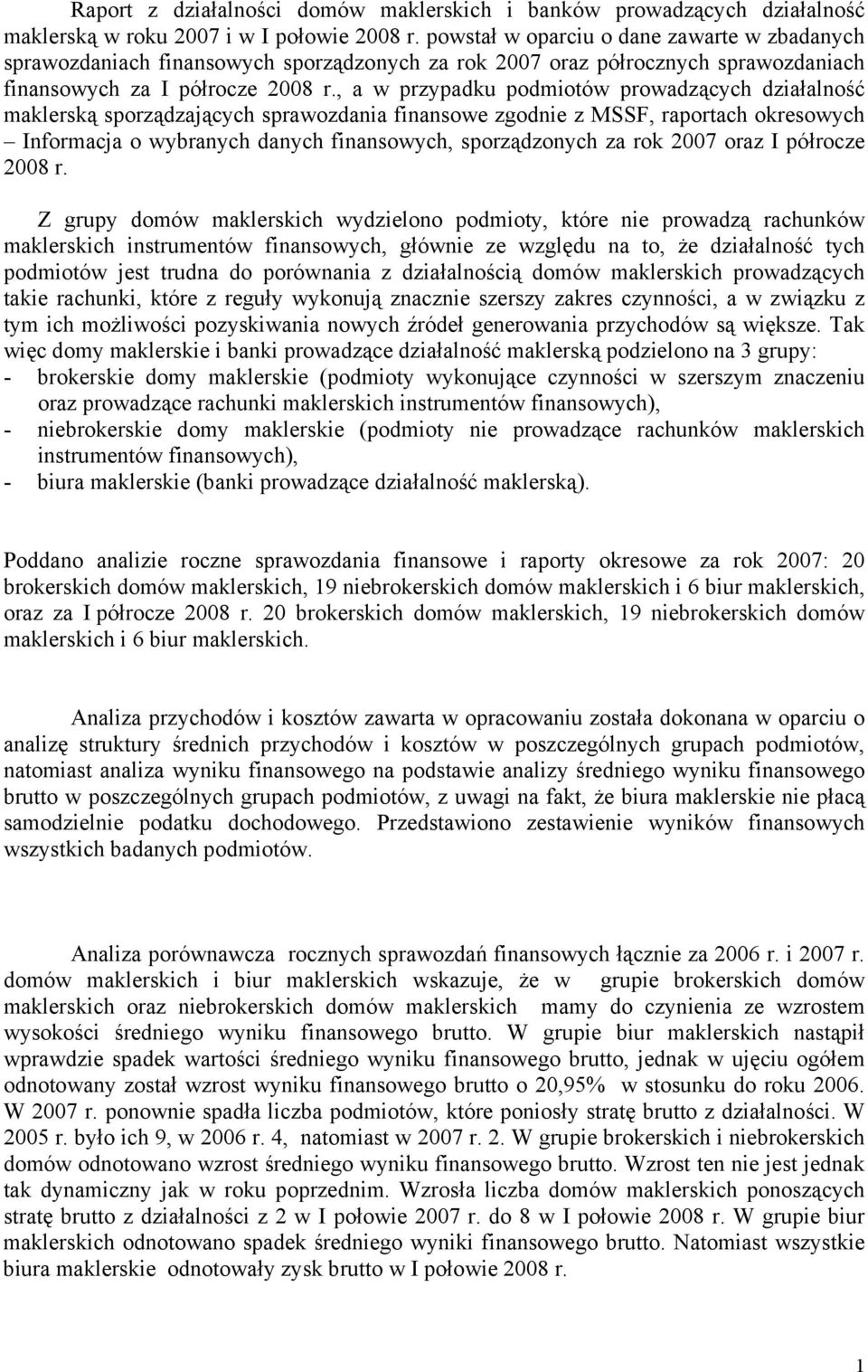 , a w przypadku podmiotów prowadzących działalność maklerską sporządzających sprawozdania finansowe zgodnie z MSSF, raportach okresowych Informacja o wybranych danych, sporządzonych za rok 2007 oraz