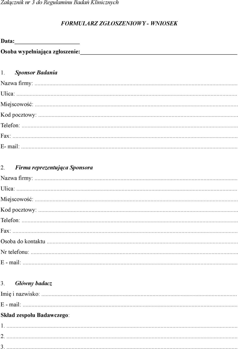 Firma reprezentująca Sponsora Nazwa firmy:... Ulica:... Miejscowość:... Kod pocztowy:... Telefon:... Fax:.