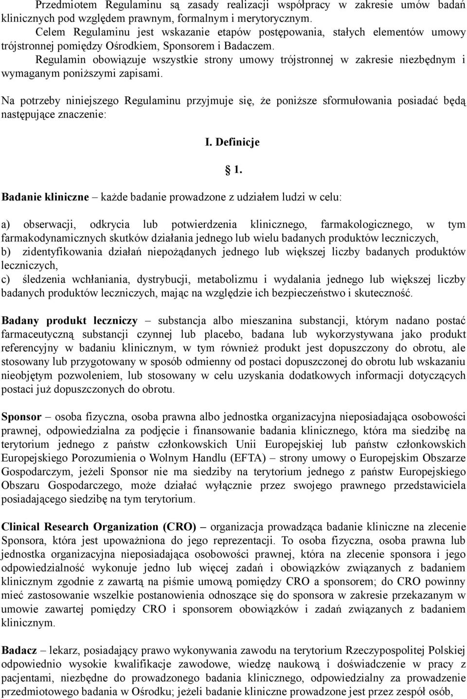 Regulamin obowiązuje wszystkie strony umowy trójstronnej w zakresie niezbędnym i wymaganym poniższymi zapisami.