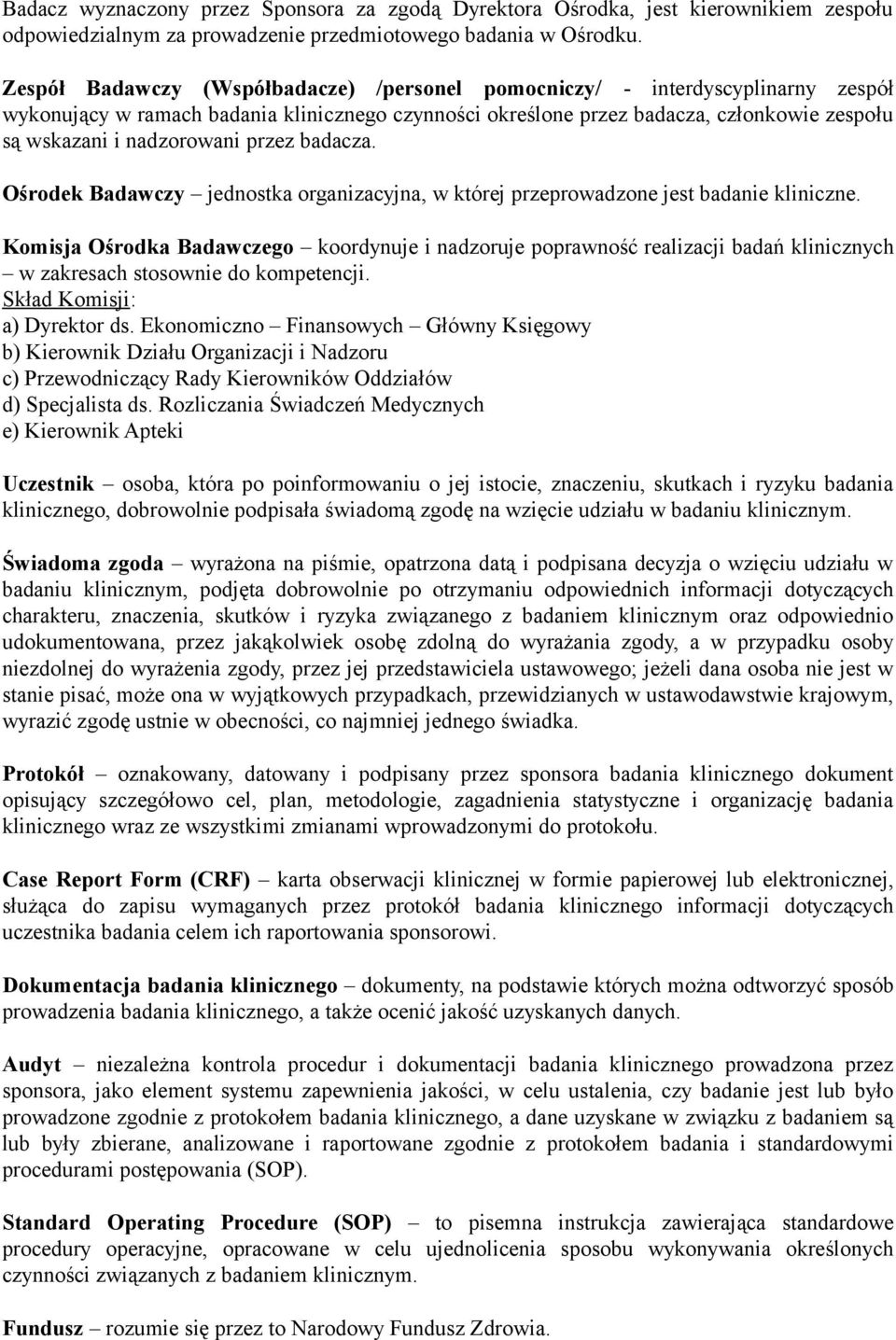 nadzorowani przez badacza. Ośrodek Badawczy jednostka organizacyjna, w której przeprowadzone jest badanie kliniczne.