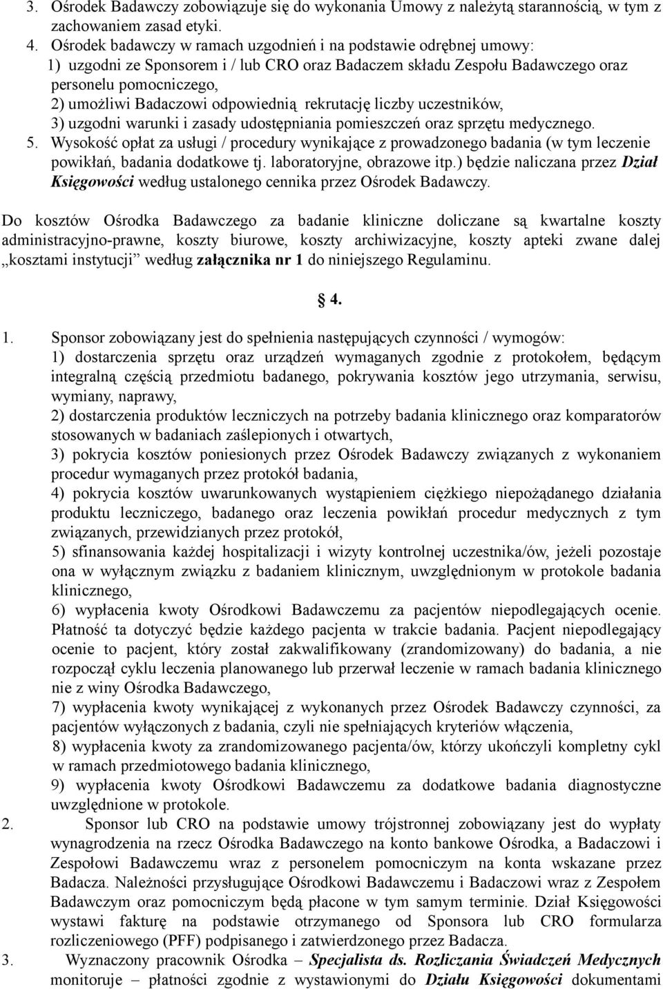 odpowiednią rekrutację liczby uczestników, 3) uzgodni warunki i zasady udostępniania pomieszczeń oraz sprzętu medycznego. 5.