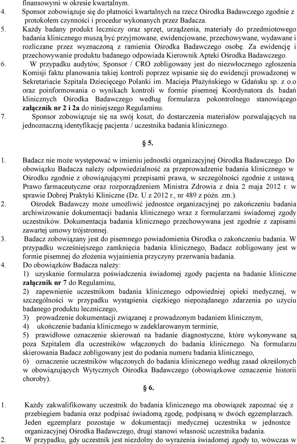 ramienia Ośrodka Badawczego osobę. Za ewidencję i przechowywanie produktu badanego odpowiada Kierownik Apteki Ośrodka Badawczego. 6.