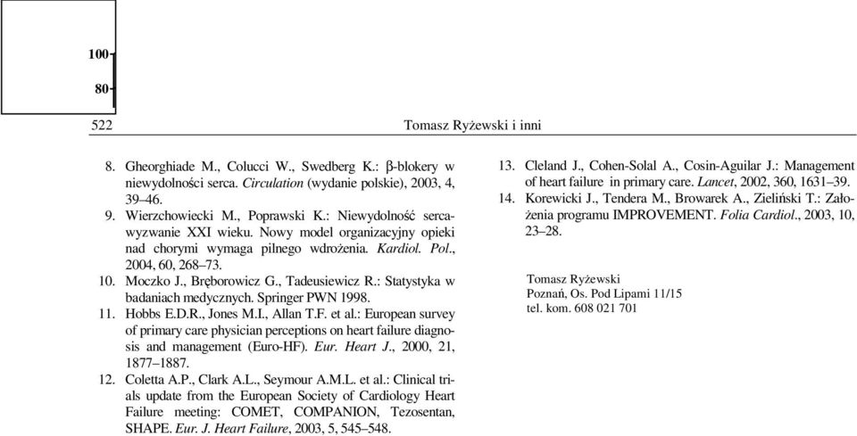 : Statystyka w badaniach medycznych. Springer PWN 1998. 11. Hobbs E.D.R., Jones M.I., Allan T.F. et al.