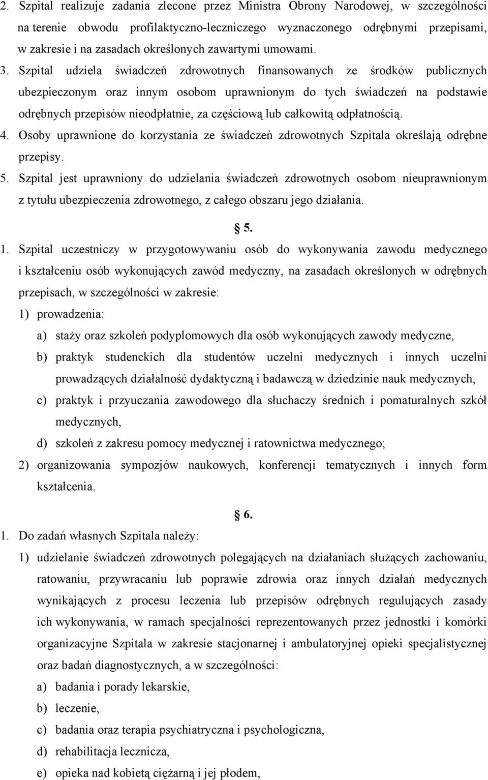 Szpital udziela świadczeń zdrowotnych finansowanych ze środków publicznych ubezpieczonym oraz innym osobom uprawnionym do tych świadczeń na podstawie odrębnych przepisów nieodpłatnie, za częściową