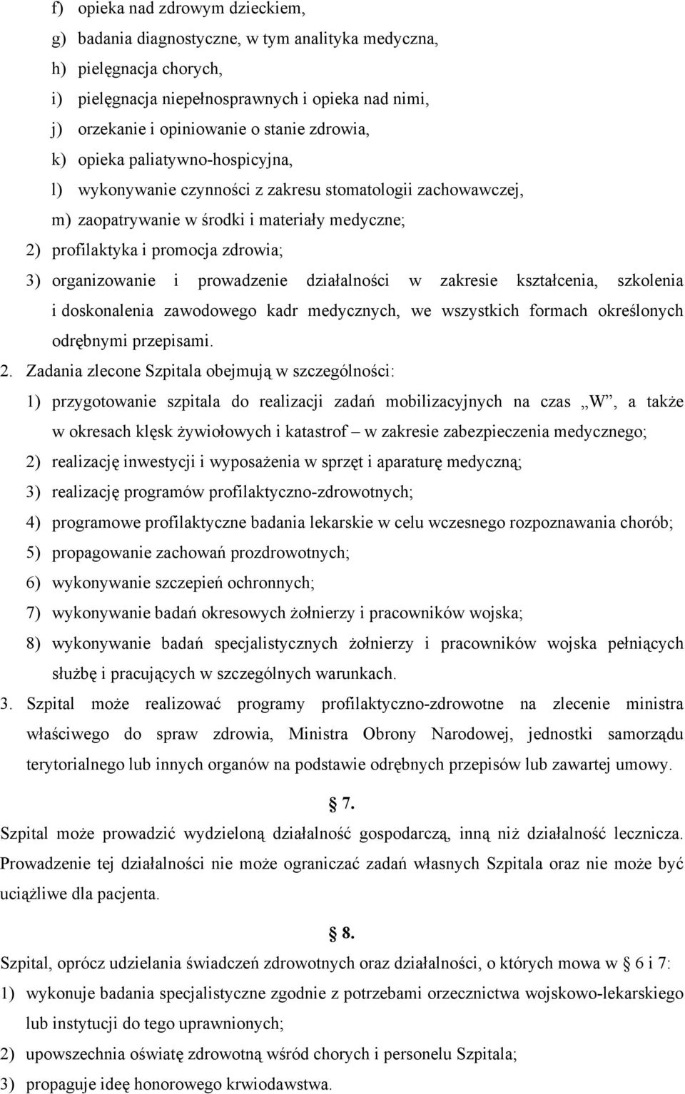 organizowanie i prowadzenie działalności w zakresie kształcenia, szkolenia i doskonalenia zawodowego kadr medycznych, we wszystkich formach określonych odrębnymi przepisami. 2.