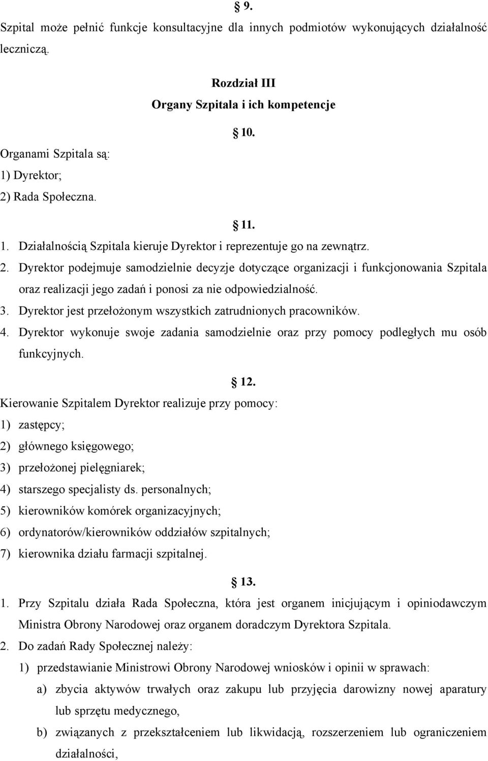 Rada Społeczna. 10. 11. 1. Działalnością Szpitala kieruje Dyrektor i reprezentuje go na zewnątrz. 2.