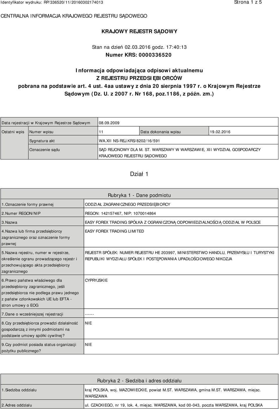 o Krajowym Rejestrze Sądowym (Dz. U. z 2007 r. Nr 168, poz.1186, z późn. zm.) Data rejestracji w Krajowym Rejestrze Sądowym 08.09.2009 Ostatni wpis Numer wpisu 11 Data dokonania wpisu 19.02.